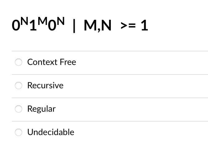ON 1MON | M,N >= 1
Context Free
Recursive
Regular
Undecidable