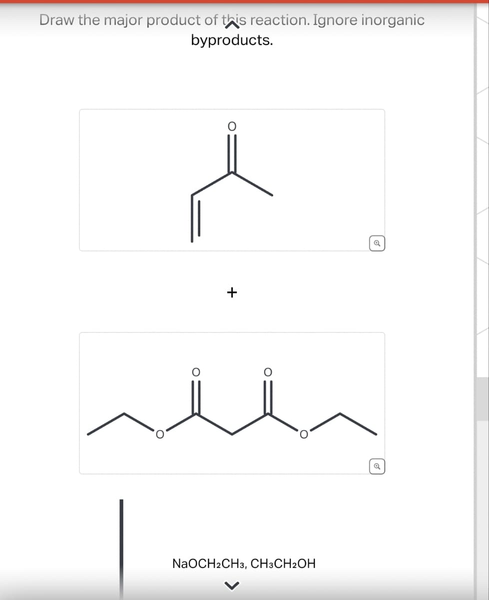 Draw the major product of this reaction. Ignore inorganic
byproducts.
о
+
о
NaOCH2CH3, CH3CH2OH
Q
Q