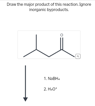 Draw the major product of this reaction. Ignore
inorganic byproducts.
1. NaBH4
2. H3O+
વ.