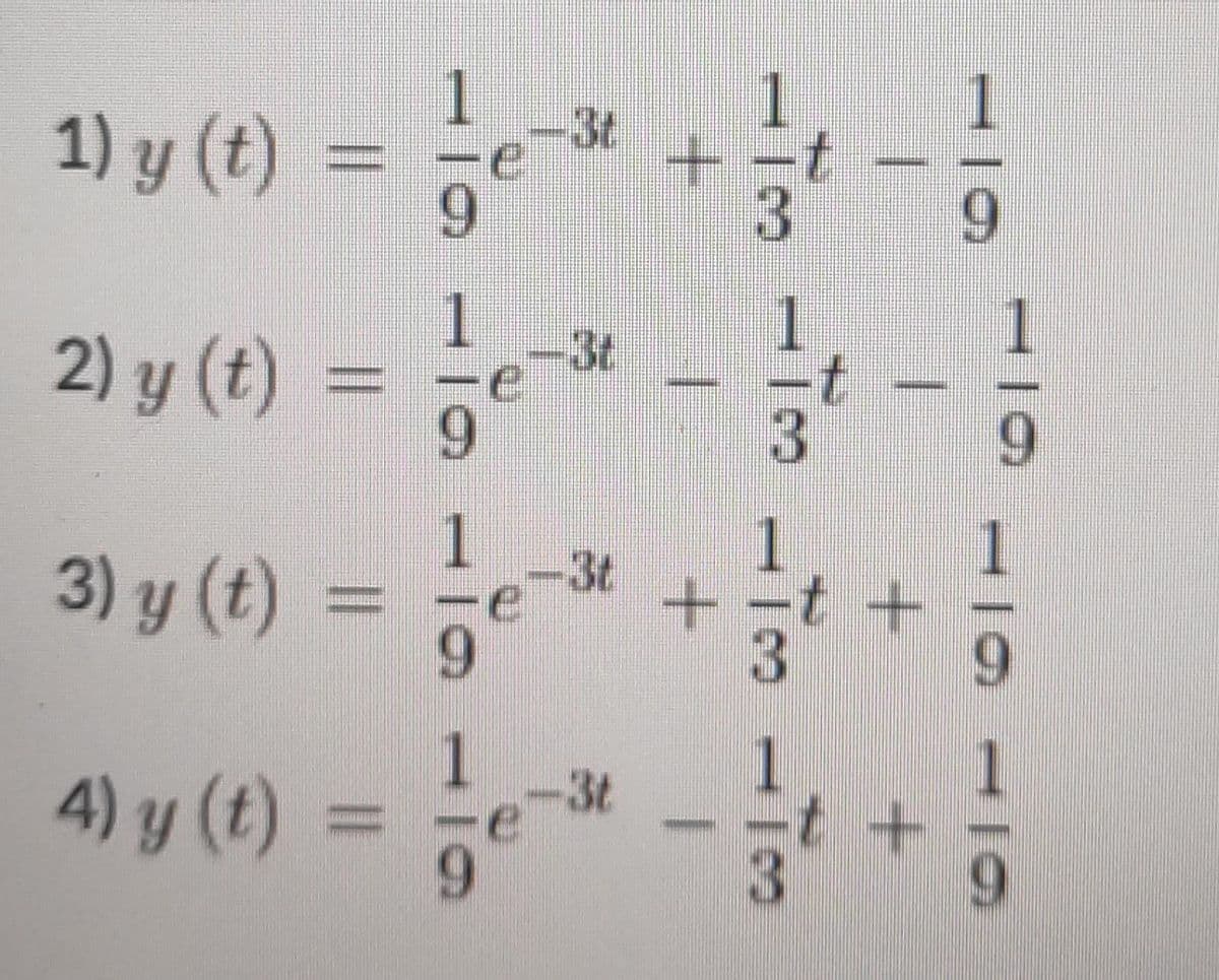 1
1
:-
-3t
1) y (t)
+
3
9.
9.
2) y (t) =
9.
-3t
1
-t
1
+-t +
1
-3t
3) y (t) =
9.
1
4) y (t) =
9.
1
t +
-3t
119119119
