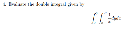 4. Evaluate the double integral given by
[f
1
-dyda
I