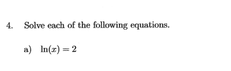 4.
Solve each of the following equations.
a) In(x)=2