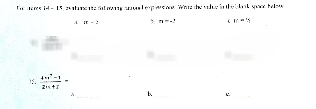 FFO items 14- 15, evaluate the following rational expressions. Write the value in the blank space below.
a. m =3
b. m = -2
c. m = ½
4m-1
15.
2m+2
а.
b.
с.
