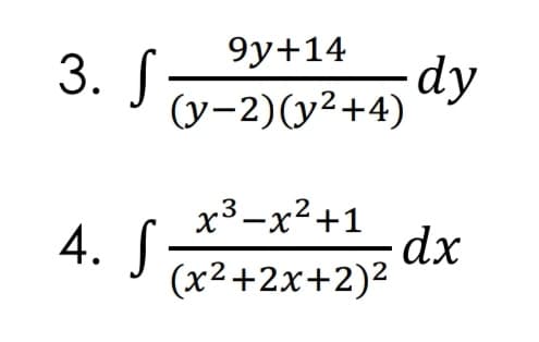 9y+14
3. S
dy
(y-2)(y2+4)
x3-x2+1
4. S:
(x2+2x+2)2
