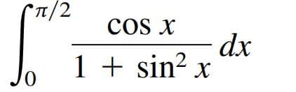 1/2
cos x
dx
1 + sin? x
