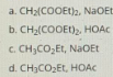 a. CH:(COOEt)2. NaOEt
b. CH2(COOET)2
,
HOÁC
c. CH,CO,Et, NaOEt
d. CH;CO2EL, HOAC

