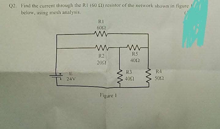 Q2. Find the current through the RI (60 2) resistor of the network shown in figure 1
below, using mesh analysis.
RI
602
RS
R2
402
202
R3
R4
E
24V
40Ω
502
Figure 1
