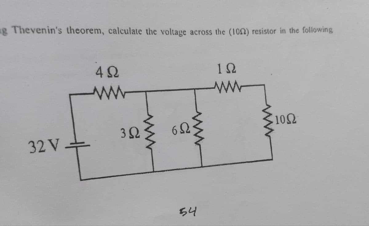 g Thevenin's theorem, calculate the voltage across the (102) resistor in the following
32 V
4Ω
Μ
3Ω
σΩ
Μ
54
Μ
1Ω
210Ω