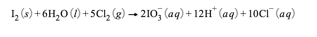 I₂ (s) + 6H₂O (1) +5Cl₂ (g) → 2103 (aq) +12H* (aq) +10Cl¯¯ (aq)