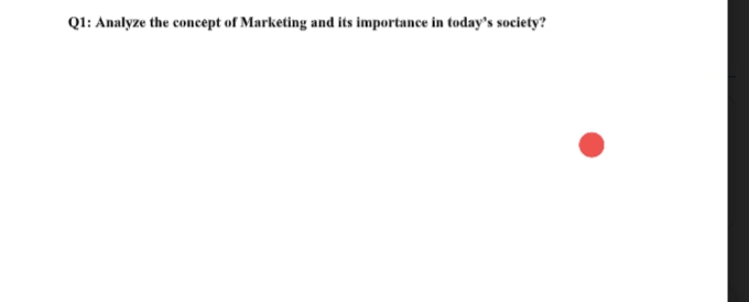 Q1: Analyze the concept of Marketing and its importance in today's society?
