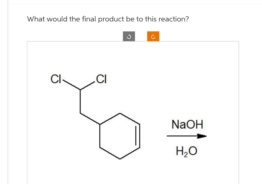 What would the final product be to this reaction?
CI-
CI
NaOH
H₂O