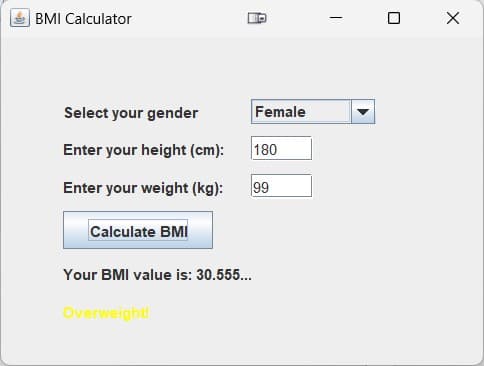 BMI Calculator
|
Select your gender
Female
Enter your height (cm):
180
Enter your weight (kg):
99
Calculate BMI
Your BMI value is: 30.555...
Overweight!
□ X