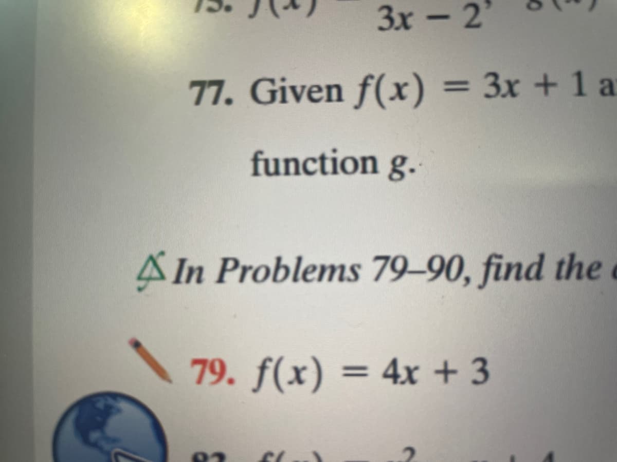 3x - 2'
77. Given f(x) = 3x + 1 a
function g.
A In Problems 79-90, find the
79. f(x) = 4x + 3
