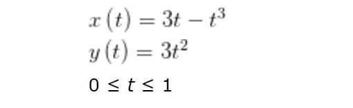 x (t) = 3t – t3
y (t) = 3t2
|
%3D
0 <t< 1
