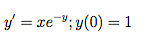 y = xe";y(0) = 1
= Te
