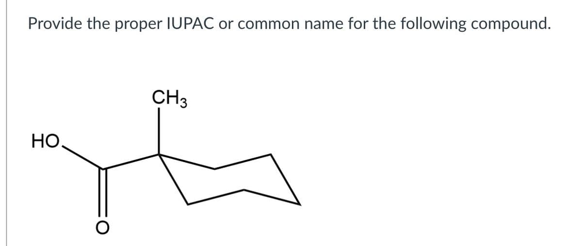 Provide the proper IUPAC or common name for the following compound.
CH3
НО.
