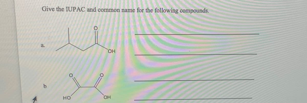Give the IUPAC and common name for the following compounds.
a.
HO,
b.
но
OH
