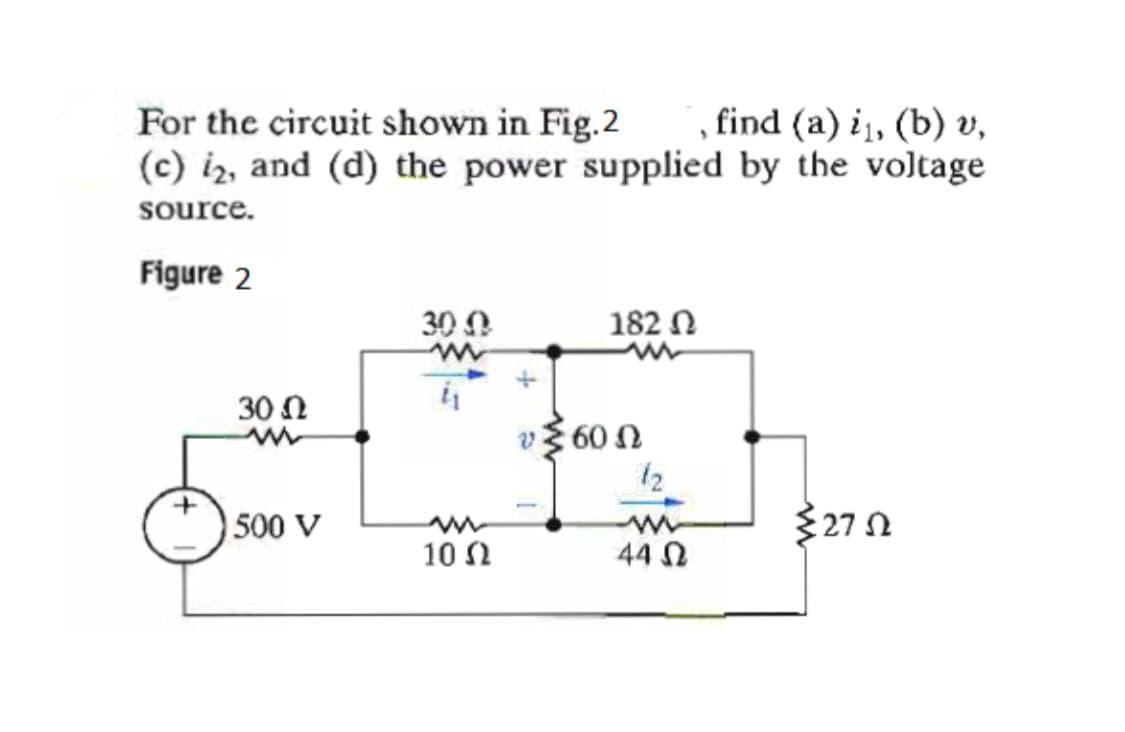 , find (a) i1, (b) v,
For the circuit shown in Fig.2
(c) iz, and (d) the power supplied by the voltage
source.
Figure 2
30 0
182 Ω
30 Ω
v3 60 N
12
500 V
327n
10 N
44 N
