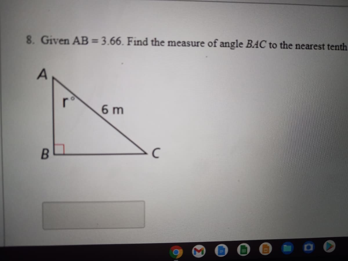8. Given AB=3.66. Find the measure of angle BAC to the nearest tenth
6 m
