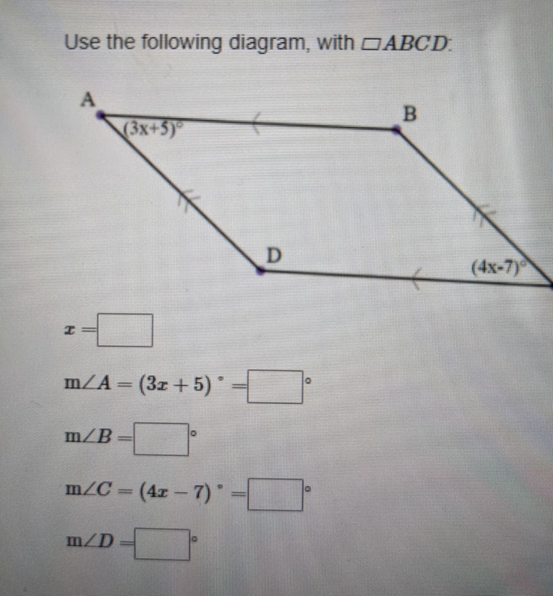 Use the following diagram, with DABCD
A
B
(3x+5)
D.
(4x-7)
m/A = (3z + 5)*
%3D
m/B
m/C (4x- 7)*3=
m/D
