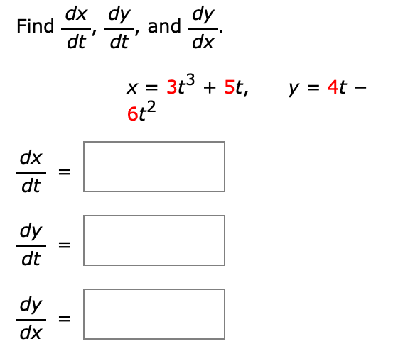 Find
dx
dt
||
ㅎㅎ ㅎㅎ ㅎㅎ
=
dy =
dy
dt
and
X =
6t²
dy
dx
3t³ + 5t,
y = 4t -