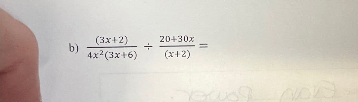 (3x+2)
20+30x
b)
=
4x²(3x+6)
(x+2)