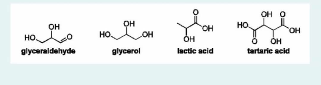 НО.
НО
glyceraldehyde
HO.
OH
glycerol
Но
це
HO.
lactic acid
НО.
OH O
О
НО,
OH
tartaric acid