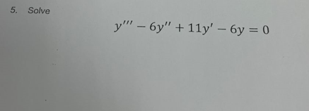 5. Solve
y"" - 6y" + 11y' - 6y=0