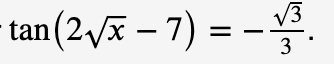 tan(2/x – 7) =
3
