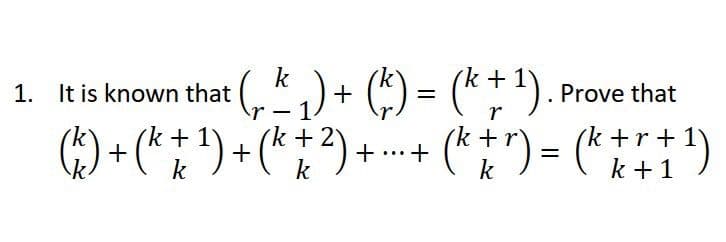 1. It is known that
² (₁₂ k ₁₂ ) + ( k) = (k + ¹)
(
Prove that
-
r
2
(k) + (k + ¹) + (k + ²) + ... + (k + r) = (k+ + + ¹)
k