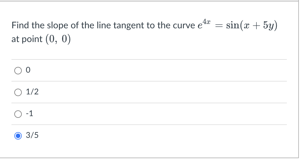 Find the slope of the line tangent to the curve e¹*
е
at point (0, 0)
0
1/2
-1
O 3/5
=
sin(x + 5y)