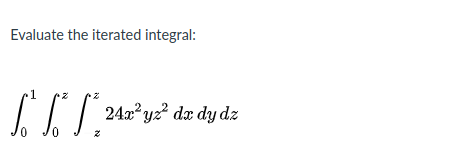 Evaluate the iterated integral:
24a?yz² dx dy dz
0.

