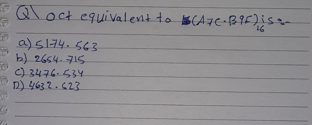 Qloct equi Valent to A 7E BIF)is-
97,
a)5174.563
b) 2654.715
C) 3476.534
12) 4632.623
