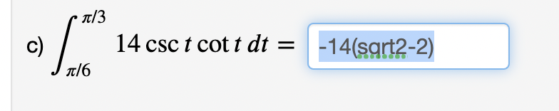 c)
π/3
π/6
14 csc t cott dt =
-14(sqrt2-2)