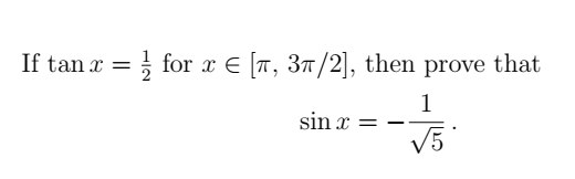 If tan x =
for x € [π, 3π/2], then prove that
1
√5
sin x =