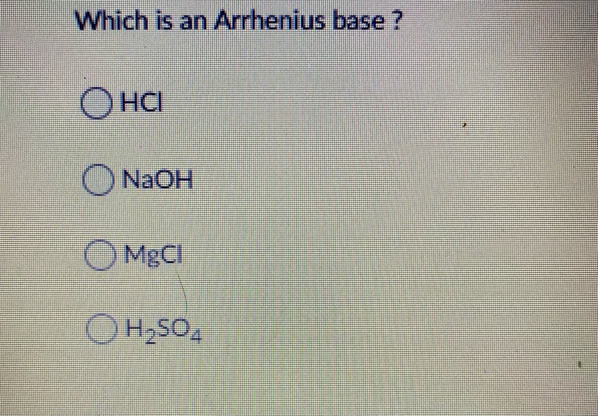 Which is an Arrhenius base ?
O HCI
O N2OH
OMBCI
OH SO4
