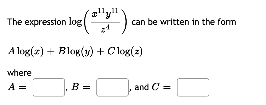 11.,11
The expression log
24
can be written in the form
A log(x) + Blog(y) + C log(z)
where
A =
В —
and C =
