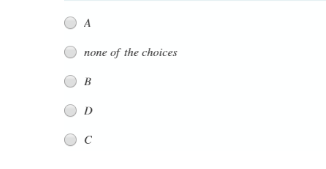 A
none of the choices
B
D
C
