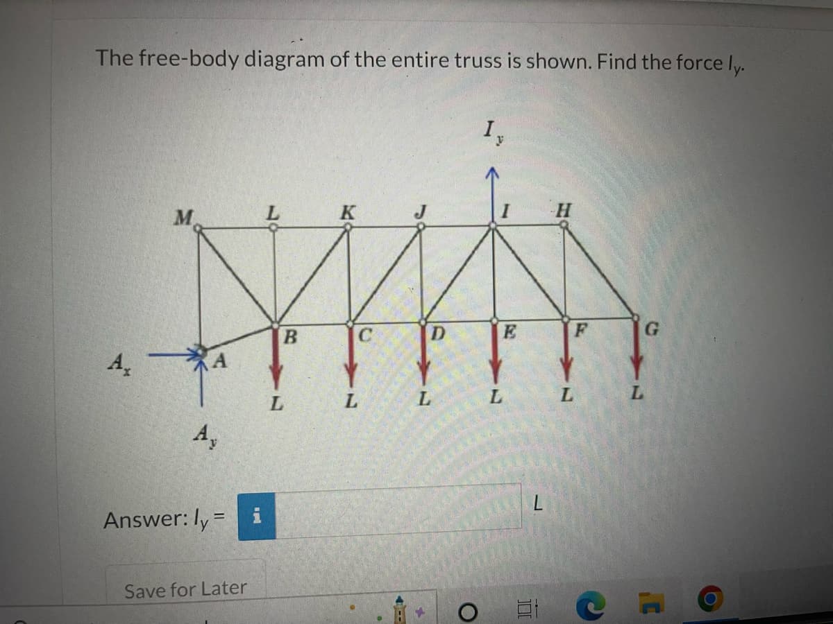 The free-body diagram of the entire truss is shown. Find the force ly.
A,
M
K
Nuts
A
A₂
Answer: ly =
Save for Later
L
B
C
L
D
Iy
O
L
E
L
L
C
L
O