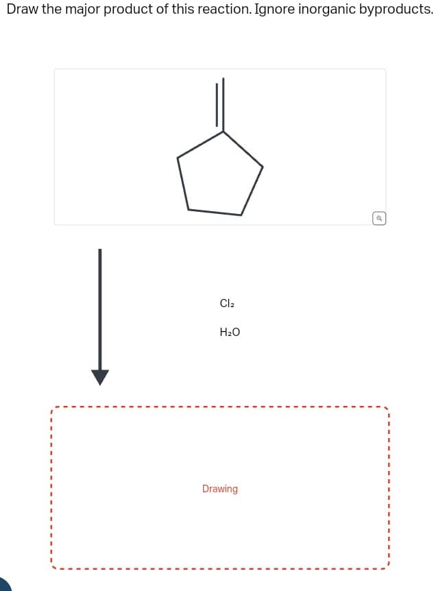 Draw the major product of this reaction. Ignore inorganic byproducts.
Cl₂
H₂O
Drawing
Q