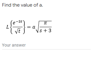 Find the value of a.
-3t
e
L
= a
Vs +3
Your answer

