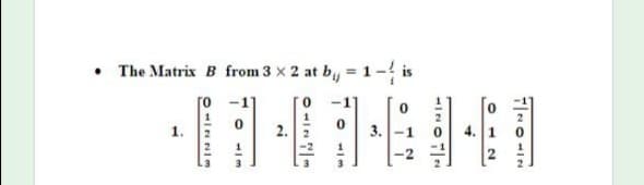 • The Matrix B from 3 x 2 at by = 1- is
ro
1.
3.
4. 1
