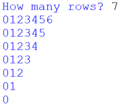 How many rows? 7
0123456
012345
01234
0123
012
01
