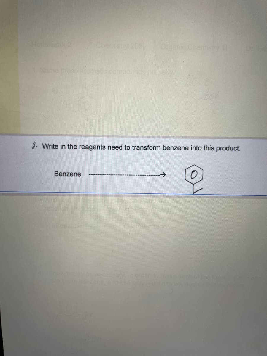 Name these aromatic compounds properly.
2. Write in the reagents need to transform benzene into this product.
Benzene
Chemistry 203 Organic Chemistry
M
Penzene
LISBONZALE