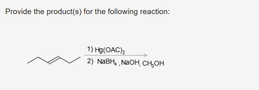 Provide the product(s) for the following reaction:
1) Hg(OAC)2
2) NaBH₁, NaOH, CH₂OH