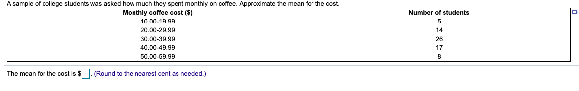 The mean for the cost is $
(Round to the nearest cent as needed.)
