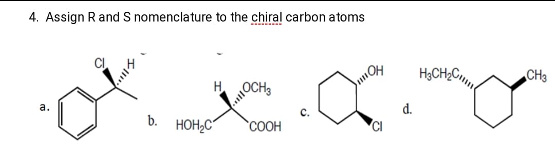 4. Assign R and S nomenclature to the chiral carbon atoms
CI
H.
OCH3
а.
с.
b. HOH2C"
`COOH
CI
