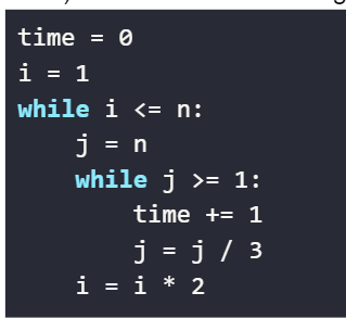 time = 0
i = 1
while i <= n:
j = n
while j >= 1:
time += 1
j = j / 3
i = i * 2
