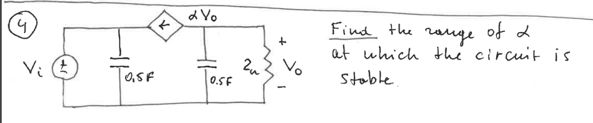 (4
Vi (t
TOSF
←
d Vo
0.5F
ги
+
Vo
Find the range of 2.
at which the circuit is.
Stable