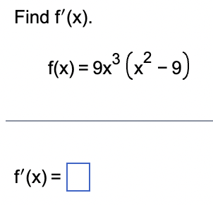 Find f'(x).
2
f(x)=9x³ (x²-9)
f'(x) = |